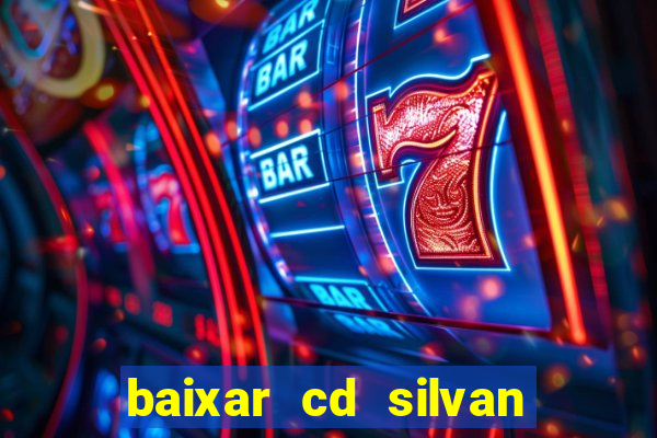 baixar cd silvan santos 茅 hoje